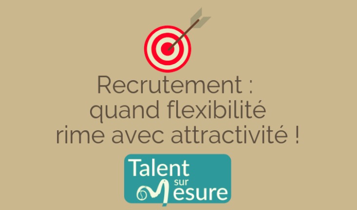 Recrutement : quand flexibilité rime avec attractivité !