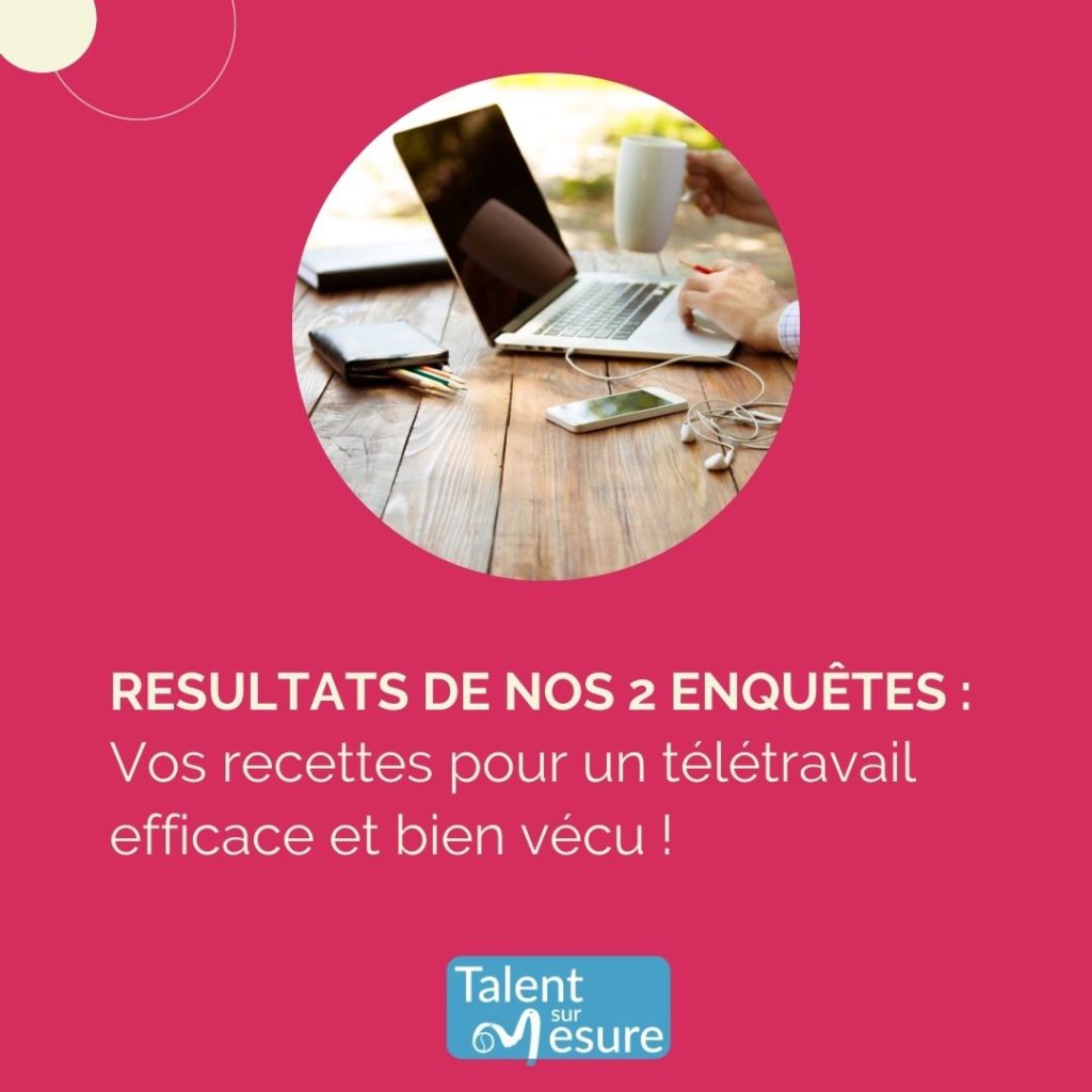 Résultat de nos 2 enquêtes : Vos recette pour un télétravail efficace et bien vécu