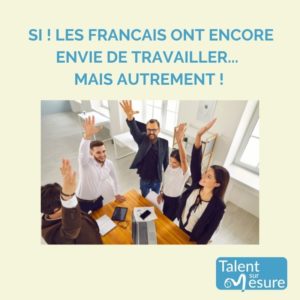 Si ! Les français ont encore envie de travailler... Mais autrement !